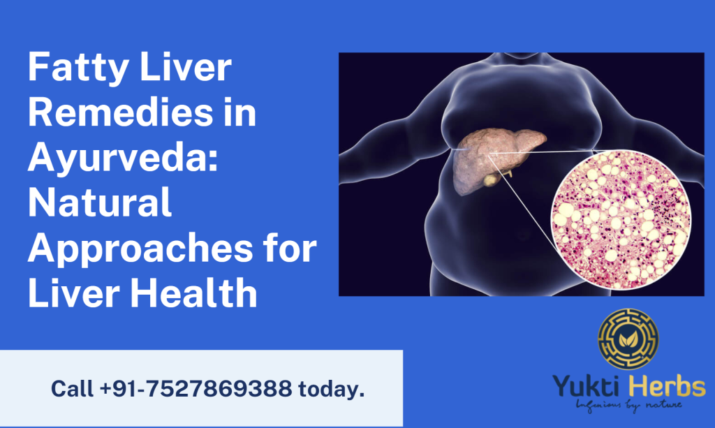 Fatty Liver Remedies in Ayurveda Natural Approaches for Liver Health